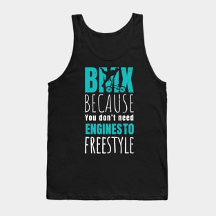 BMX because you don't need engines to freestyle / bmx lover / bmx freestyle Tank Top